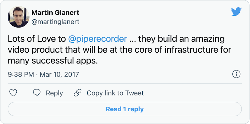 Tweet from @martinglanert: Lots of Love to @piperecorder ... they build an amazing video product that will be at the core of infrastructure for many successful apps.